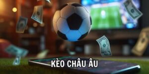 Kèo châu Âu định nghĩa và đặc điểm
